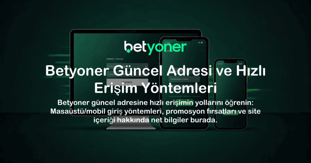 Betyoner Güncel Adresi ve Hızlı Erişim Yöntemleri