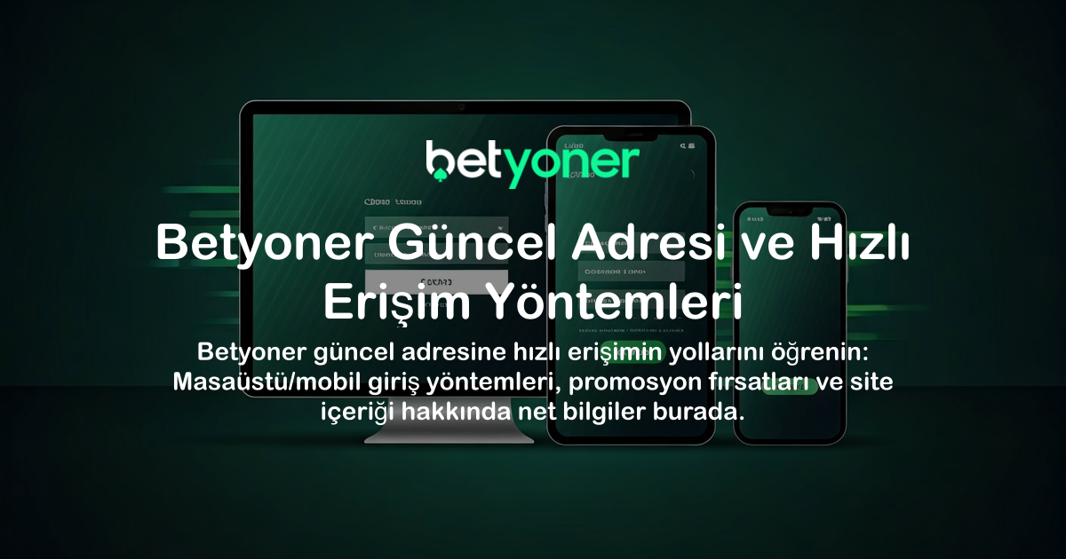 Betyoner Güncel Adresi ve Hızlı Erişim Yöntemleri