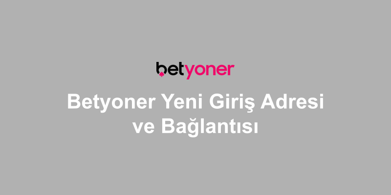 Betyoner Yeni Giriş Adresi ve Bağlantısı