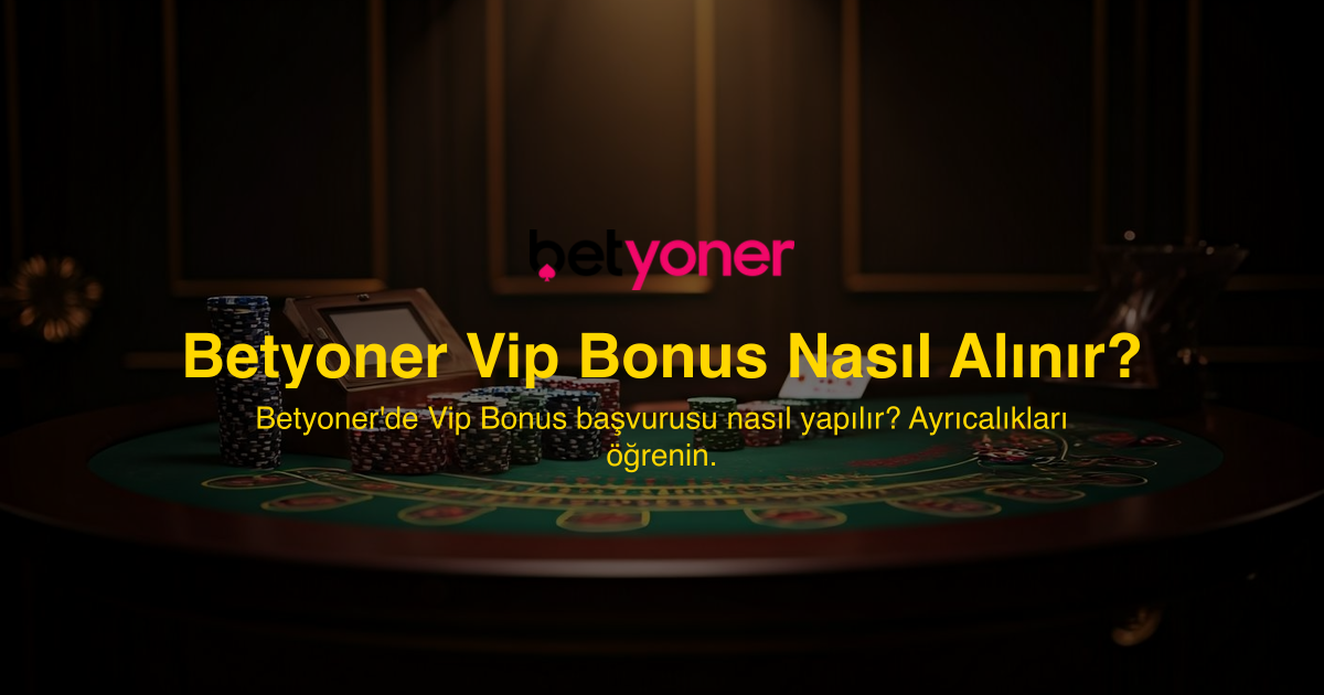 Betyoner Vip Bonus Nasıl Alınır?