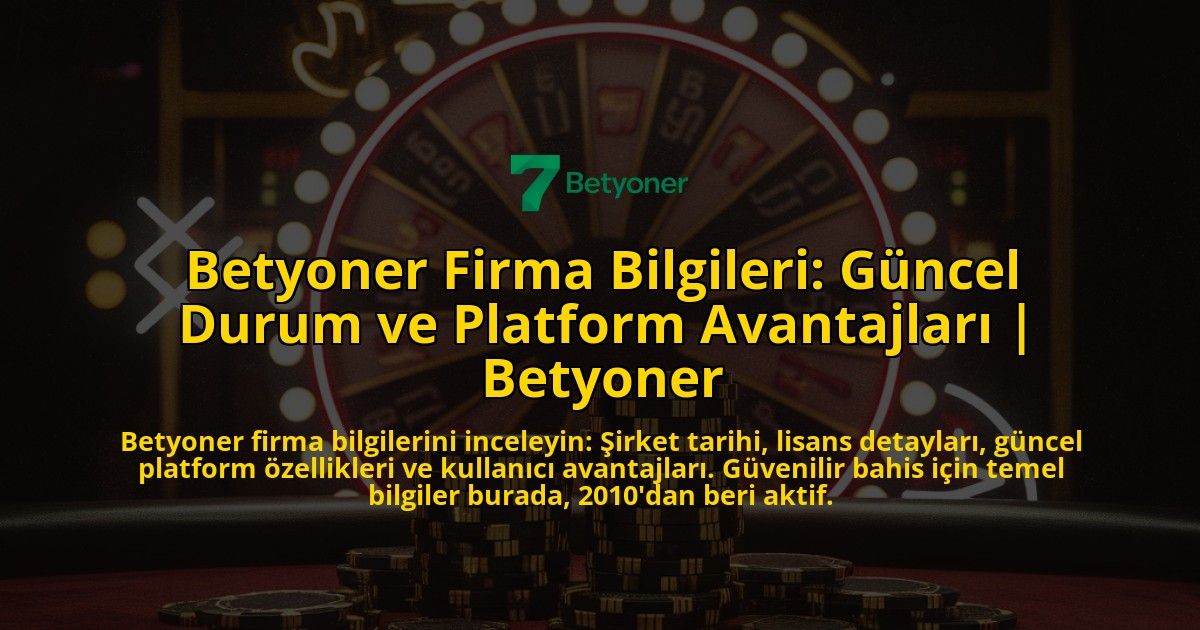 Betyoner-Firma-Bilgileri-Guncel-Durum-ve-Platform-Avantajlari-Betyoner-overlay-1771775022.jpg